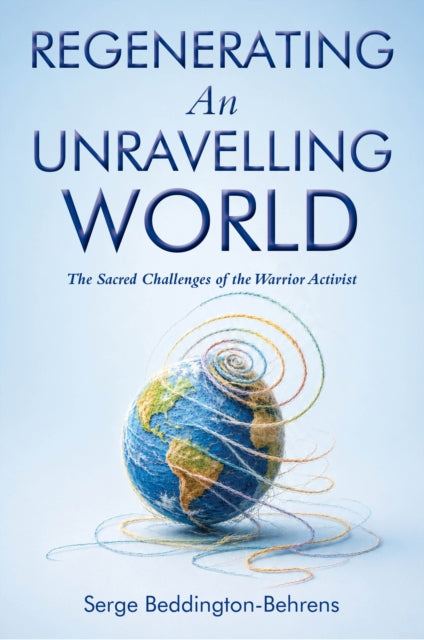 Regenerating An Unravelling World By Beddington-behrens,