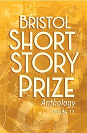Bristol Short Story Prize Anthology Vol