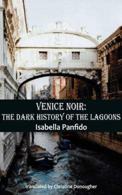 Venice Noir The Dark History/lagoons