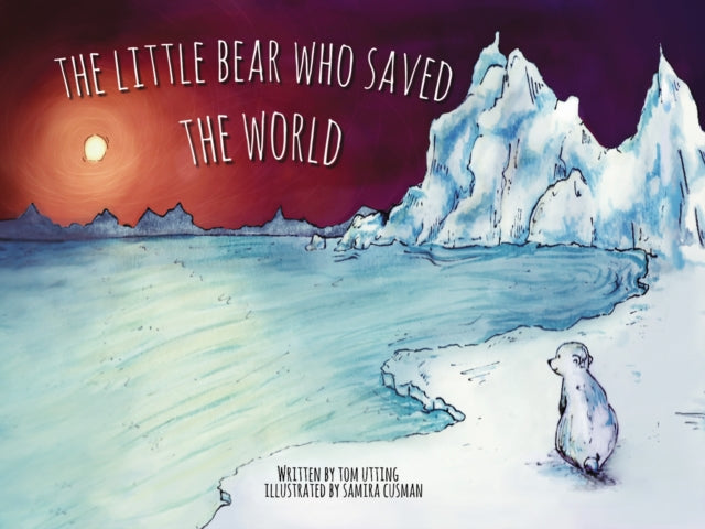 Little Bear Who Saved The World By Utting, Tom