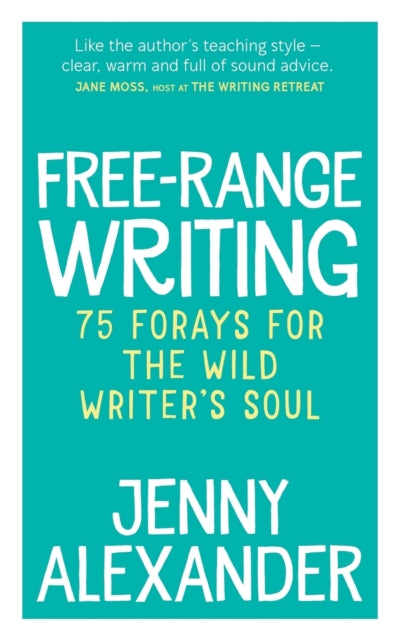 Free-range Writing: 75 Forays For The Wi