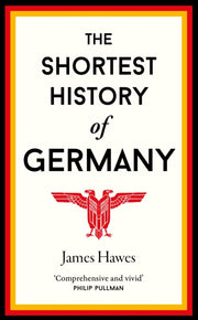 Shortest History Of Germany By Hawes, James
