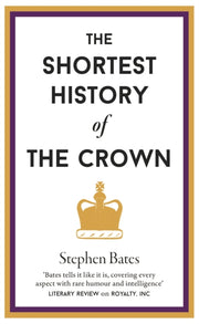 Shortest History Of The Crown By Bates, Stephen