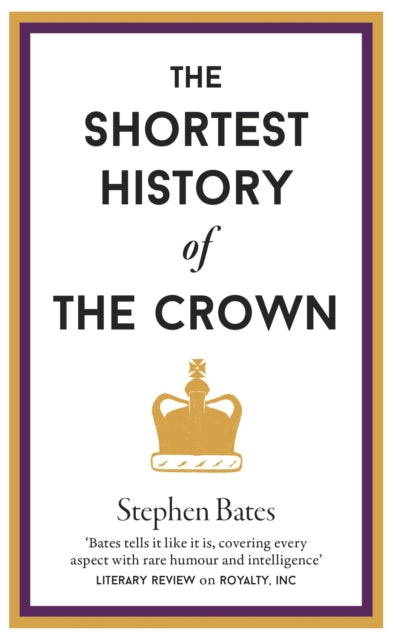 Shortest History Of The Crown By Bates, Stephen