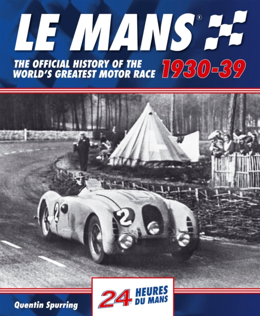 Le Mans The Official History 1930-39 By Spurring, Quentin