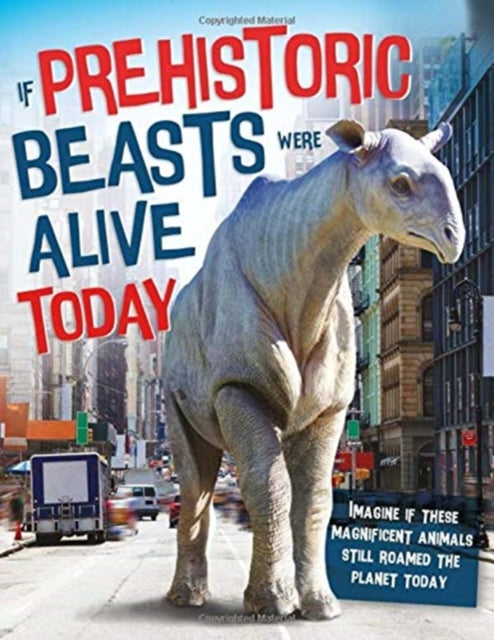 If Prehistoric Beast Were Alive Today