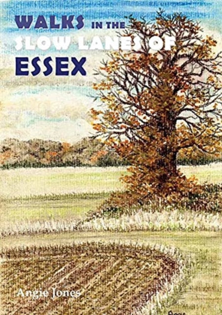 Walks In The Slow Lanes Of Essex By Jones, Angie
