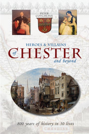Heroes & Villans Of Chester And Beyond By Cotgreave, Peter