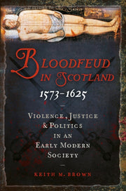 Bloodfeud In Scotland 1573-1625 By Brown, Keith M