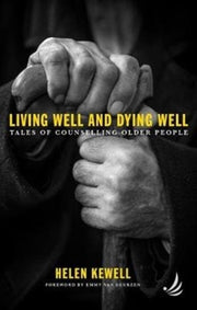 Living Well & Dying Well Tales Of Counse By Helen Kewell