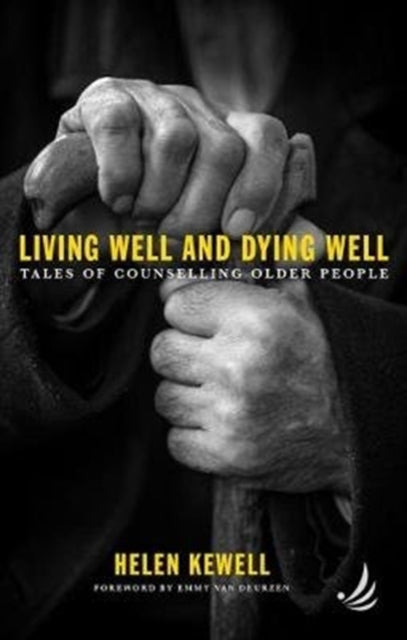 Living Well & Dying Well Tales Of Counse By Helen Kewell