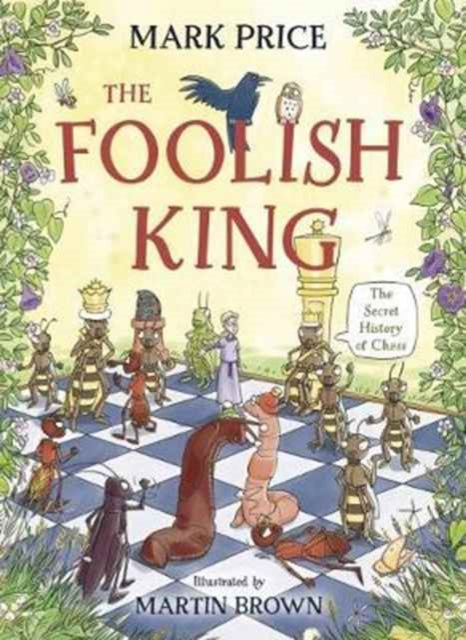 Foolish King The Secret History Of Chess By Price, Mark