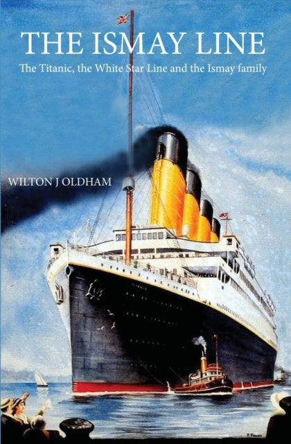 The Ismay Line: The Titanic, The White S By Oldham, Wilton J.