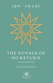 Ibn Arabi The Voyage Of No Return 2e By Addas, Claude