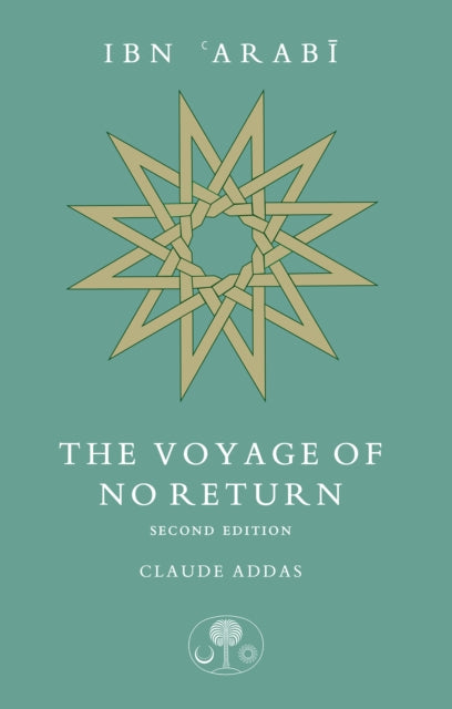 Ibn Arabi The Voyage Of No Return 2e By Addas, Claude