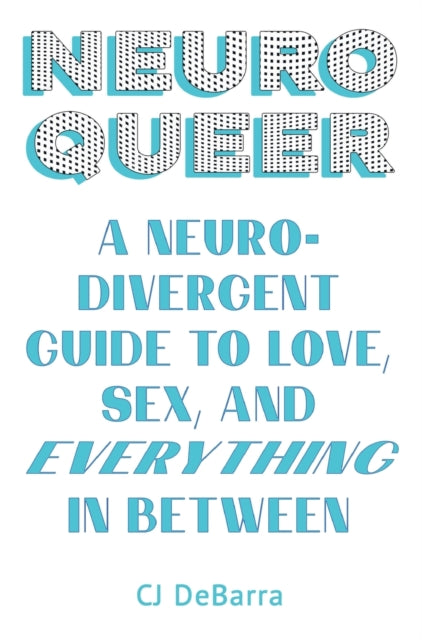 Neuroqueer: A Neurodivergent Guide To Lo