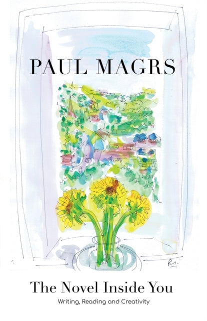 The Novel Inside You: Writing, Reading A By Magrs, Paul