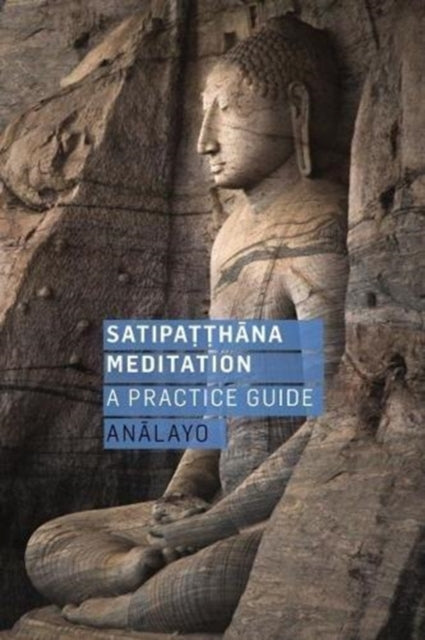 Satipatthana Meditation A Practice Gui