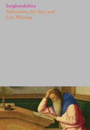 Aphorisms The Arts And Late Writings By Sangharakshita