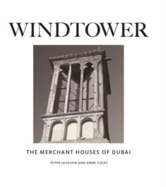 Windtower The Merchant House Of Dubai By Jackson Peter