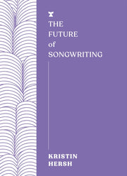 Future Of Songwriting By Hersh, Kristin