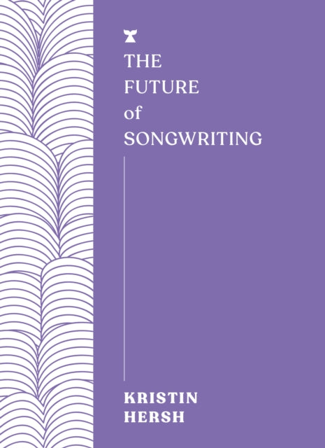 Future Of Songwriting By Hersh, Kristin