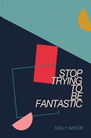 Stop Trying To Be Fantastic