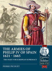 Armies Of Philip Iv Of Spain 1621-1665 By Picouet, Pierre