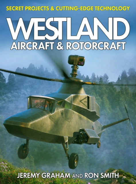 Westland & The Attack Helicopter By Smith, Dr Ron