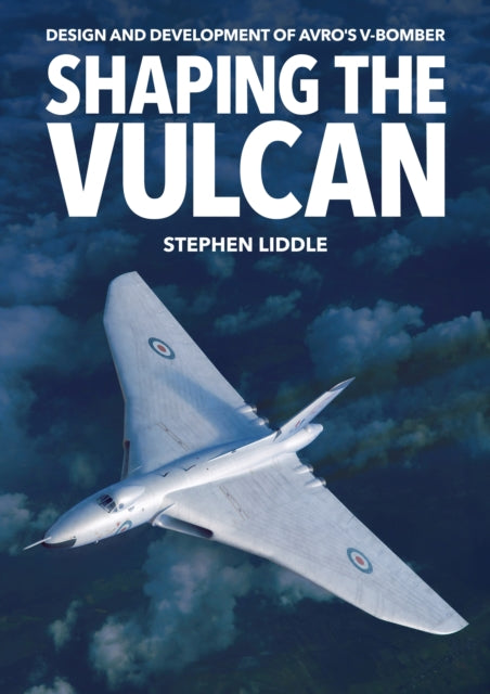 Shaping The Vulcan By Liddle, Stephen