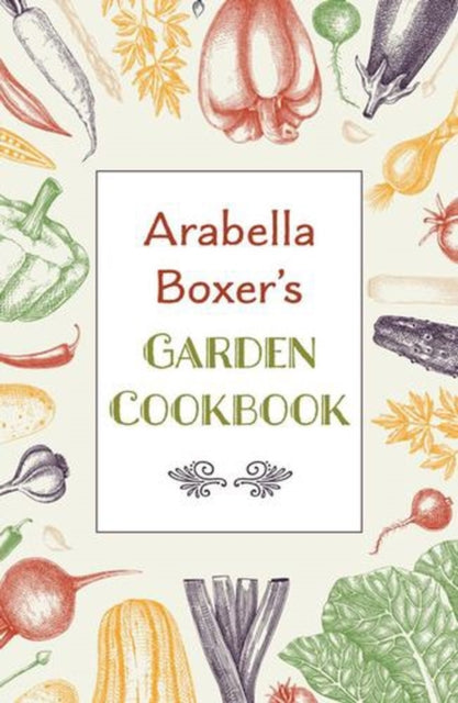 Arabella Boxers Garden Cookbook By Boxer, Arabella