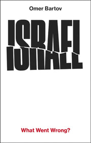 Israel What Went Wrong By Bartov, Omer