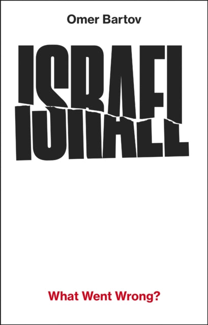Israel What Went Wrong By Bartov, Omer