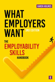 What Employers Want By Holmes, Karen