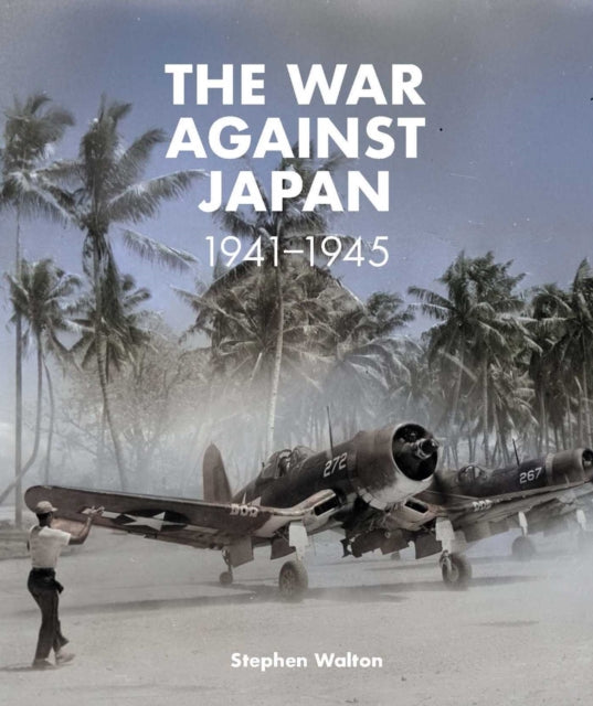 War Against Japan 1941-1945 By Walton, Stephen