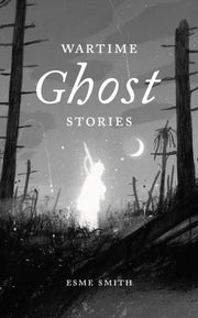 Wartime Ghost Stories By Smith, Esme