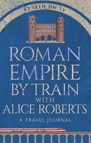 Roman Empire By Train With Alice Roberts