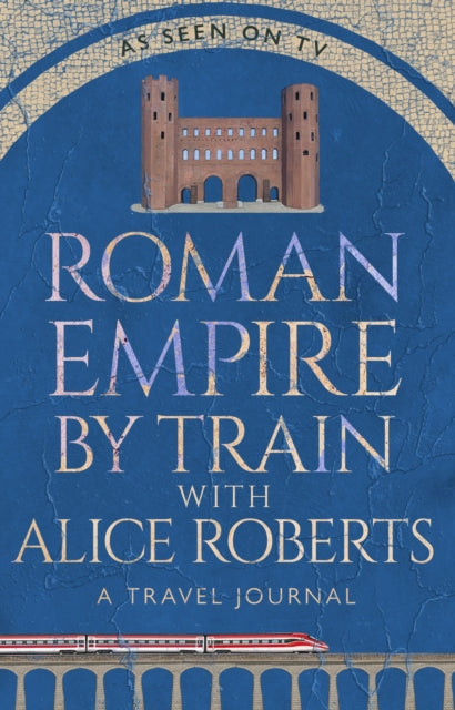 Roman Empire By Train With Alice Roberts