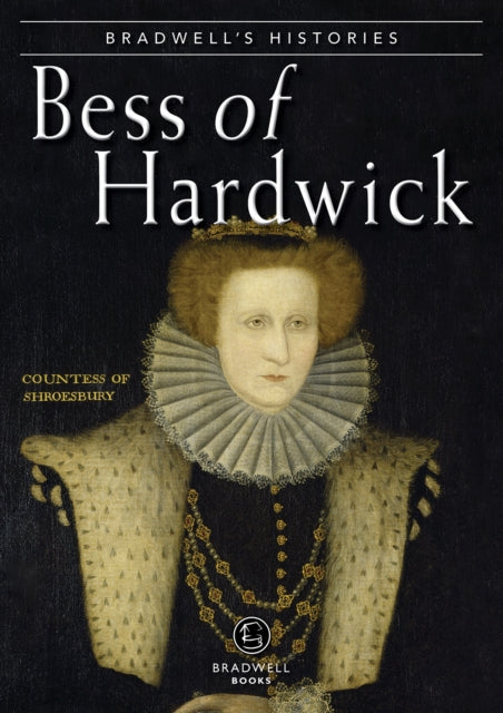 Bradwells Histories Bess Of Hardwick By Armitage, Jill
