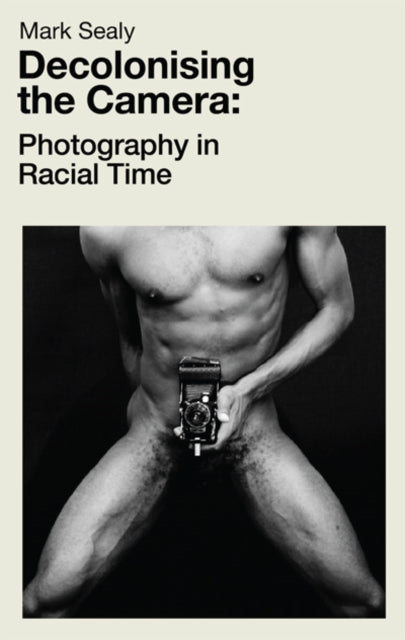 Decolonising The Camera By Sealy, Mark