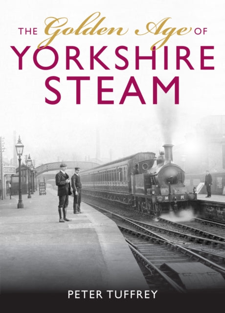 Golden Age Of Yorkshire Steam