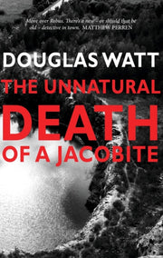 Unnatural Death Of A Jacobite The By Douglas Watt