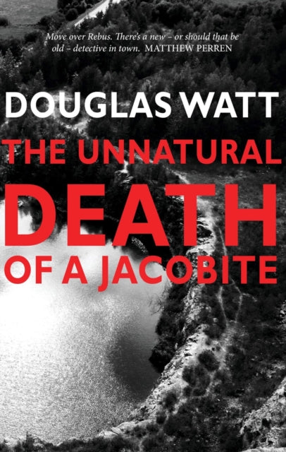 Unnatural Death Of A Jacobite The By Douglas Watt