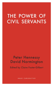 Power Of Civil Servants, The By Normington, David