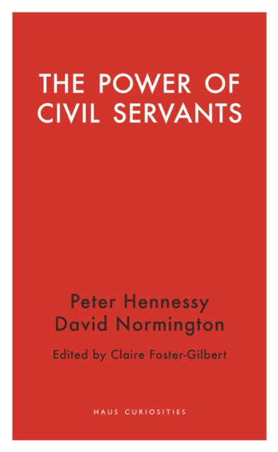 Power Of Civil Servants, The By Normington, David
