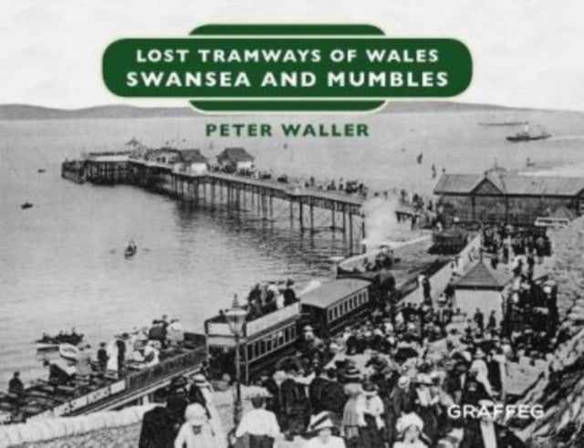 Lost Tramways Of Wales Swansea & Mumbles