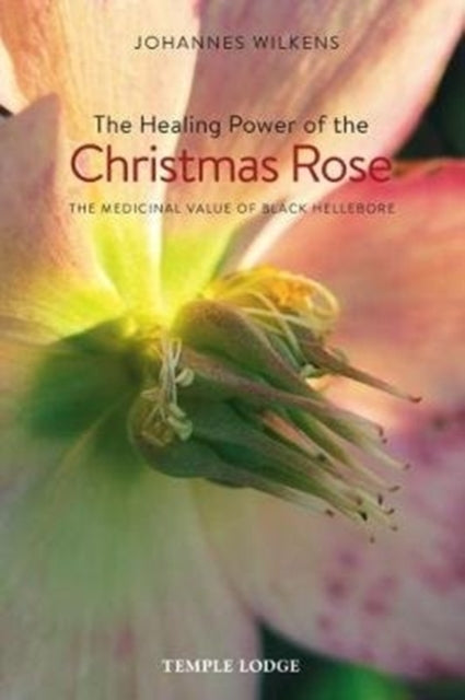 Healing Power Of The Christmas Rose By Wilkens, Johannes