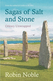 Sagas Of Salt & Stone Orkney Unwrapped By Noble, Robin