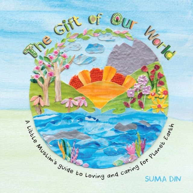 The Gift Of Our World: A Little Muslim's By Din, Suma