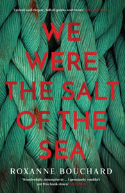 We Were The Salt Of The Sea By Bouchard, Roxanne